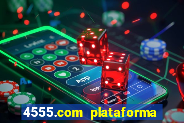 4555.com plataforma de jogos